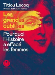 Couverture de Les grandes oubliées – Pourquoi l&rsquo;histoire a effacé les femmes